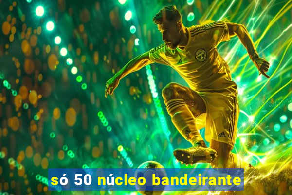 só 50 núcleo bandeirante